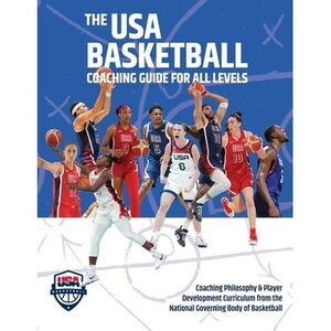 The USA Basketball Coaching Guide For All Levels: Coaching Philosophy & Player D